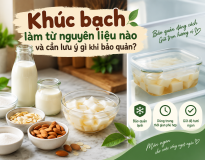 khuc-bach-lam-tu-nguyen-lieu-nao-va-can-luu-y-gi-khi-bao-quan